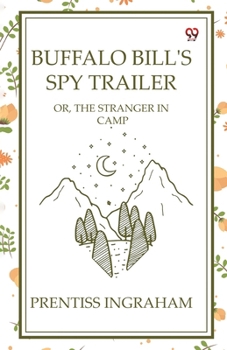 Buffalo Bill's Spy Trailer Or, The Stranger In Camp