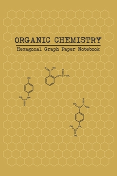 Organic Chemistry Hexagonal Graph Paper Notebook: 6 x 9 (15.24 x 22.86 cm) 100 Pages 1/4 inch Hexagons