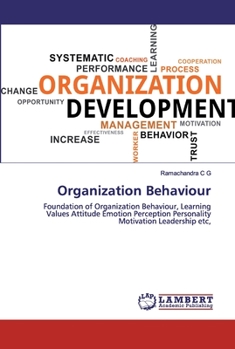 Organization Behaviour: Foundation of Organization Behaviour, Learning Values Attitude Emotion Perception Personality Motivation Leadership etc,