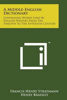 Paperback A Middle-English Dictionary: Containing Words Used by English Writers from the Twelfth to the Fifteenth Century Book