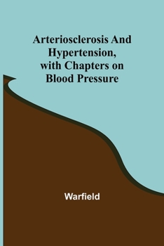 Paperback Arteriosclerosis and Hypertension, with Chapters on Blood Pressure Book