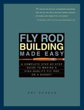 Paperback Fly Rod Building Made Easy: A Complete Step-By-Step Guide to Making a High-Quality Fly Rod on a Budget Book