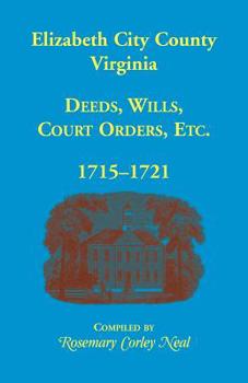 Paperback Elizabeth City County, Virginia, Deeds, Wills, Court Orders, 1715-1721 Book