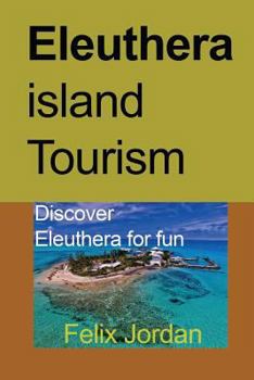 Paperback Eleuthera island Tourism: Discover Eleuthera for fun Book