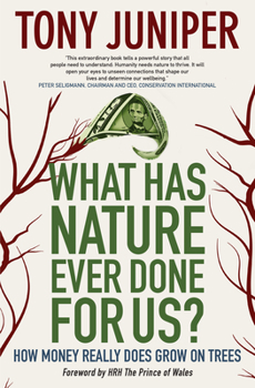 Paperback What Has Nature Ever Done for Us? How Money Really Does Grow on Trees: How Money Really Does Grow on Trees Book
