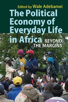 Hardcover The Political Economy of Everyday Life in Africa: Beyond the Margins Book