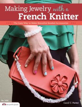 Paperback Making Jewelry with a French Knitter: The Easy Way to Make Beautiful Beaded Accessories Book