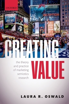 Hardcover Creating Value: The Theory and Practice of Marketing Semiotics Research Book