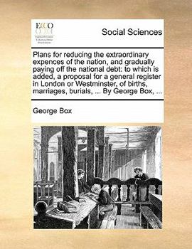 Paperback Plans for Reducing the Extraordinary Expences of the Nation, and Gradually Paying Off the National Debt: To Which Is Added, a Proposal for a General R Book