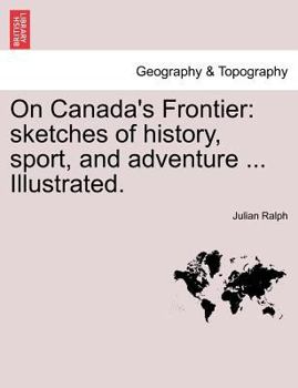 Paperback On Canada's Frontier: Sketches of History, Sport, and Adventure ... Illustrated. Book