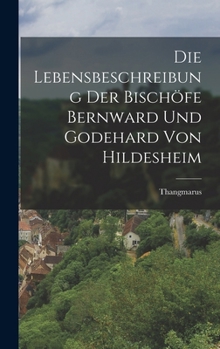 Hardcover Die Lebensbeschreibung der Bischöfe Bernward und Godehard von Hildesheim Book