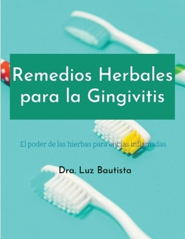 Paperback Remedios Herbales para la Gingivitis: El poder de las hierbas para encías inflamadas [Spanish] Book