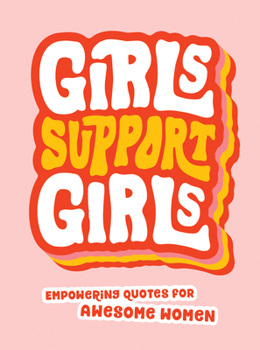 Hardcover Girls Support Girls: Empowering Quotes for Awesome Women Book