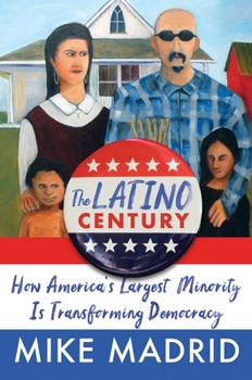 Hardcover The Latino Century: How America's Largest Minority Is Transforming Democracy Book