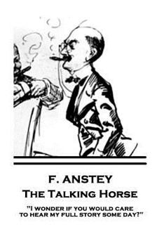 Paperback F. Anstey - The Talking Horse: "I wonder if you would care to hear my full story some day?" Book