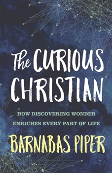 Paperback The Curious Christian: How Discovering Wonder Enriches Every part of Life Book