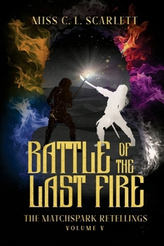 Paperback Battle of the Last Fire: The MatchSpark Retellings. Volume V Book