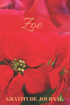 Zoe Gratitude Journal: Christmas Design Personalized with Name and Prompted, for Women (Poinsettia)