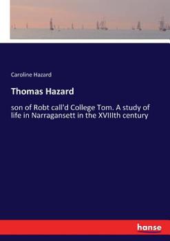 Paperback Thomas Hazard: son of Robt call'd College Tom. A study of life in Narragansett in the XVIIIth century Book