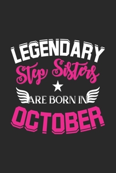 Paperback Legendary Step Sisters Are Born In October: Lined Step Sisters Journal Notebook Diary as Birthday, Appreciation, Welcome, Farewell, Thank You, ... gif Book