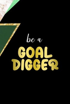 Be A Goal Digger: All Purpose 6x9 Blank Lined Notebook Journal Way Better Than A Card Trendy Unique Gift Green Marmol Black Girl Boss