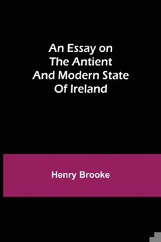 Paperback An Essay on the Antient and Modern State of Ireland Book