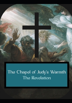 Paperback The Chapel of Judy's Warmth The Revelation Book