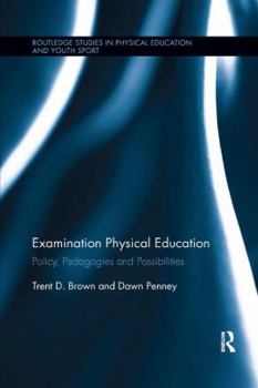 Paperback Examination Physical Education: Policy, Practice and Possibilities Book