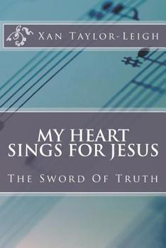 Paperback My Heart Sings For Jesus: The Sword Of Truth Book