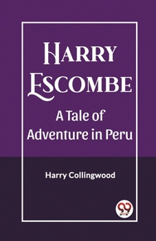 Paperback Harry Escombe A Tale of Adventure in Peru Book