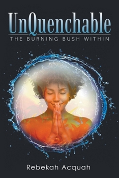 Paperback UnQuenchable: The Burning Bush Within Book