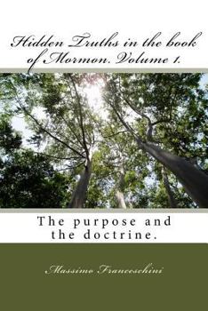 Paperback Hidden Truths in the book of Mormon. Volume 1.: The purpose and the doctrine. Book