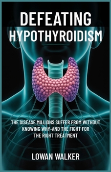 Paperback Defeating Hypothyroidism: The Disease Millions Suffer from Without Knowing Why-And the Fight for the Right Treatment Book