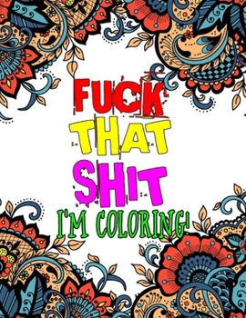 Paperback Fuck That Shit I Am Coloring: A Coloring Book of Swear Words-8.5 X 11 Inches 50 Pages Swear Word Coloring book For Stress Relief And Relaxation Book