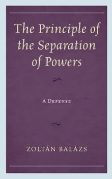 Hardcover The Principle of the Separation of Powers: A Defense Book