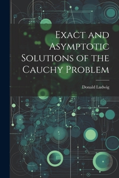 Paperback Exact and Asymptotic Solutions of the Cauchy Problem Book