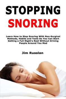 Paperback Stopping Snoring: Learn How to Stop Snoring With Non-Surgical Methods, Habits and Tools So You Can Start Getting a Full Night's Rest Wit Book