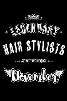 Legendary Hair Stylists are born in November: Blank Lined Journal Notebooks Diary as Appreciation, Birthday, Welcome, Farewell, Thank You, Christmas, Graduation gifts. for workers & friends. Alternati