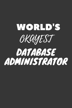 World's Okayest Database Administrator Notebook: Lined Journal, 120 Pages, 6 x 9, Funny Dream Job, Starting New Career Gag Gift Journal Matte Finish