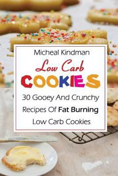 Paperback Low Carb Cookies: 30 Gooey And Crunchy Recipes Of Fat Burning Low Carb Cookies: (Low Carb Counter, Low Carb Weight Loss, Low Carb Diet C Book