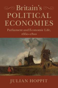 Paperback Britain's Political Economies: Parliament and Economic Life, 1660-1800 Book