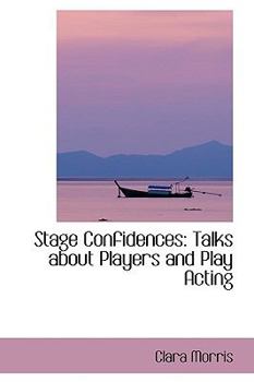Stage Confidences : Talks about Players and Play Acting