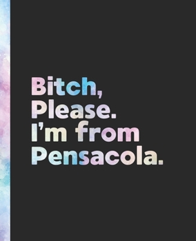 Bitch, Please. I'm From Pensacola.: An Elegant Pastel Watercolor Composition Book for a Native Pensacola, Florida FL Resident
