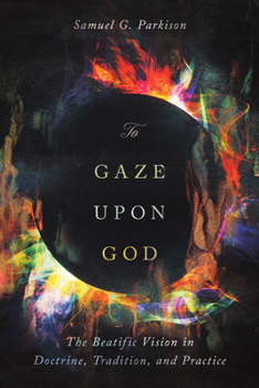 Paperback To Gaze Upon God: The Beatific Vision in Doctrine, Tradition, and Practice Book