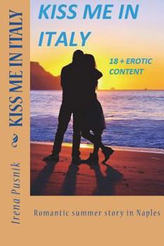 KISS ME IN ITALY romantic summer story +18 erotic content: Real love and passionate soulmates novel