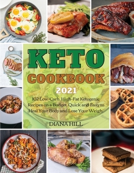 Paperback Keto Cookbook 2021: 102 Low-Carb, High-Fat Ketogenic Recipes on a Budget. Quick and Easy to Heal Your Body and Lose Your Weigh. Book