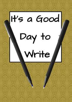 It's a Good Day to Write: Funny Novelist Writer notebook to write in, perfect as draft or writing notes for works, gift for writer