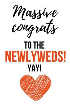 Paperback Massive Congrats To The Newlyweds! Yay!: Funny Gag Journal / Notebook / Notepad / Diary (Alternative Wedding Card) (Lined, 6 x 9) Book