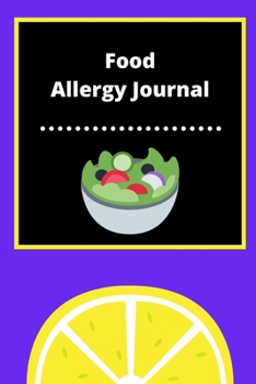 Food Allergy Journal: Discover Food Intolerances and Allergies: (A Food Diary that Tracks your Triggers and Symptoms)