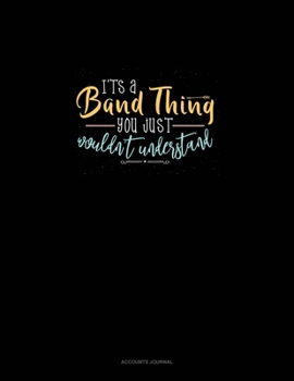 Paperback It's A Band Thing You Just Wouldn't Understand: Accounts Journal Book